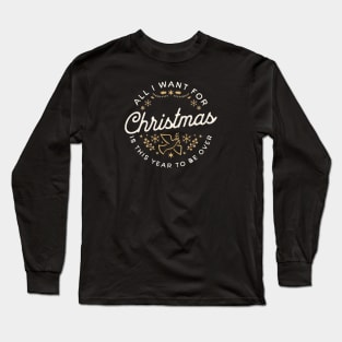 All I Want For Christmas Is This Year To Be Over Long Sleeve T-Shirt